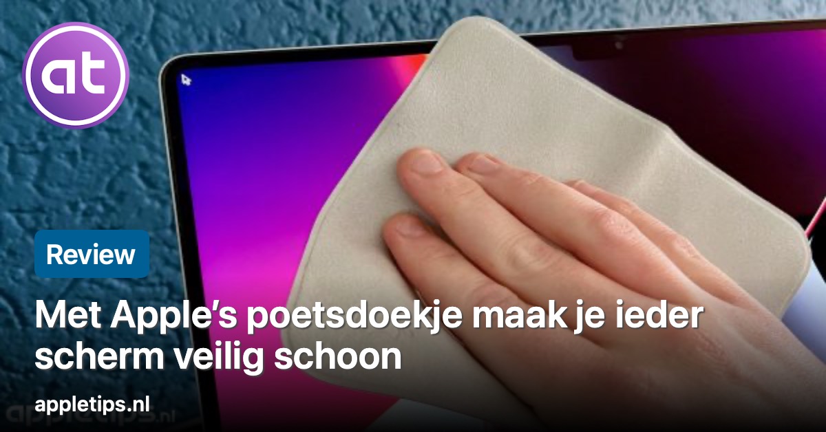 Met Apple's poetsdoekje maak je ieder scherm veilig schoon